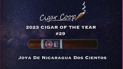 2023 Cigar of the Year Countdown (Coop’s List): #29: Joya de Nicaragua Dos Cientos