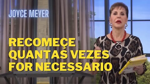 JOYCE MEYER DUBLADO | Recomeçe Quantas Vezes For Necessário