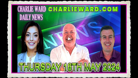 CHARLIE WARD DAILY NEWS WITH PAUL BROOKER DREW DEMI THURSDAY 16TH MAY 2024