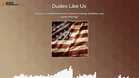 Episode 22.2: Medicinal Bourbon, Extreme Turtleing, Prohibition, and Genital Piercings