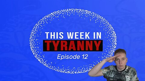 This Week in Tyranny - Episode 12