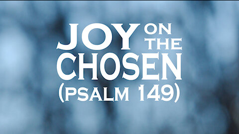 Joy On The Chosen (Psalm 149) Lyrics