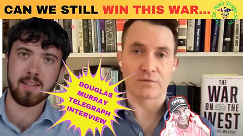 DOUGLAS MURRAY EXPLAINS: What is Nature of This 'War on the West'