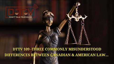 DTTV 109: Three Commonly Misunderstood Differences Between Canadian & American Law…