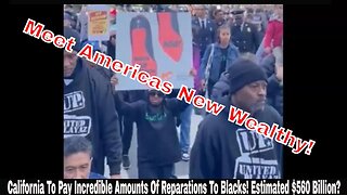 California To Pay Incredible Amounts Of Reparations To Blacks! Estimated $560 Billion?