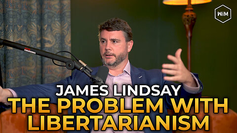 James Lindsay - The Problem With Libertarianism