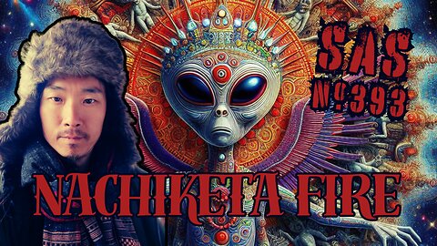 SAS | 393 | Aliens, interdimensional beings, and the Mandela Effect w/ Nachiketa Fire
