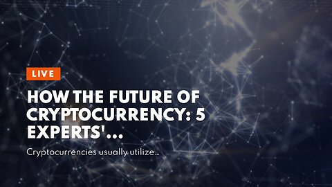 How The Future of Cryptocurrency: 5 Experts' Predictions After a can Save You Time, Stress, and...