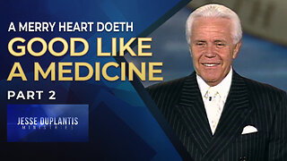 A Merry Heart Doeth Good Like A Medicine, Part 2