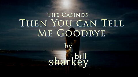 Then You Can Tell Me Goodbye - Casinos, The (cover-live by Bill Sharkey)