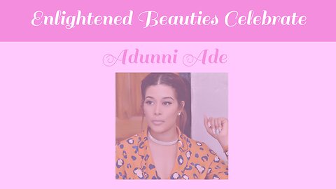 Enlightened Beauties Celebrate Adunni Ade