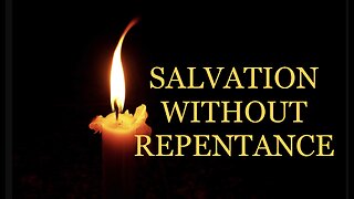 SALVATION WITHOUT REPENTANCE