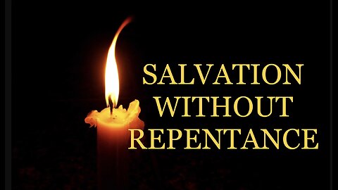 SALVATION WITHOUT REPENTANCE