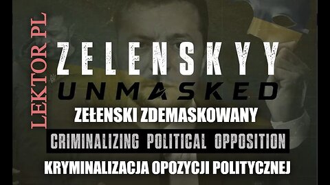 Zełenski Zdemaskowany część 8 | Kryminalizacja opozycji politycznej | Lektor PL