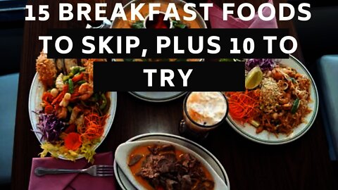 15 Breakfast Foods to Skip, Plus 10 to Try