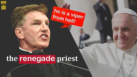 The Renegade Priest Fr. Altman: Jorge Bergoglio (Pope Francis) is not Catholic!