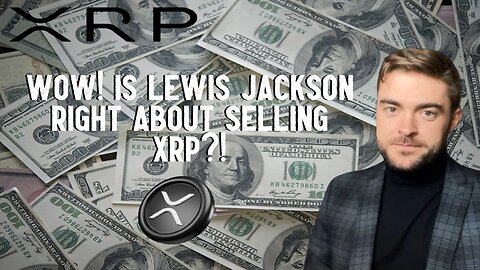 Wow! Is Lewis Jackson Right About Selling XRP?!