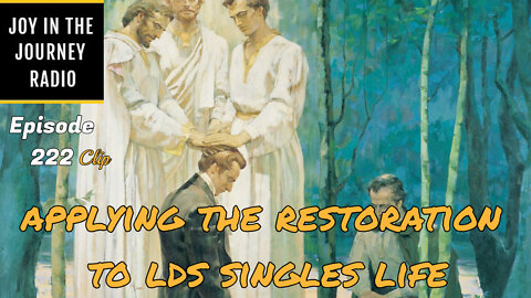 Applying the Restoration to LDS singles life - Joy in the Journey Radio Program Clip - 30 Mar 22