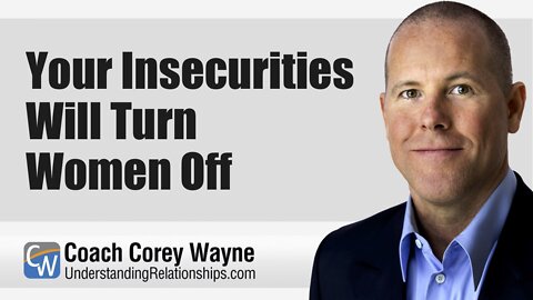 Your Insecurities Will Turn Women Off