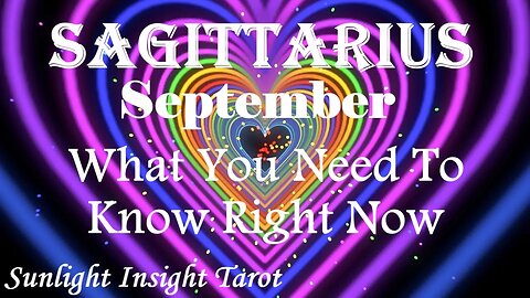 Sagittarius *New Energy Blesses You Far Exceeding Your Expectations* Sept What You Need To Know
