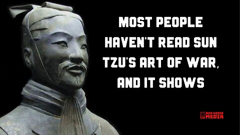Most People Haven't Read Sun Tzu's Art Of War, And It Shows