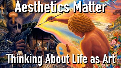 Aesthetics Matter: Thinking About Your Life as Art