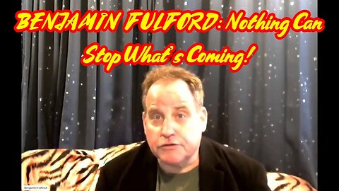 BENJAMIN FULFORD latest intel - Nothing Can Stop What’s Coming!