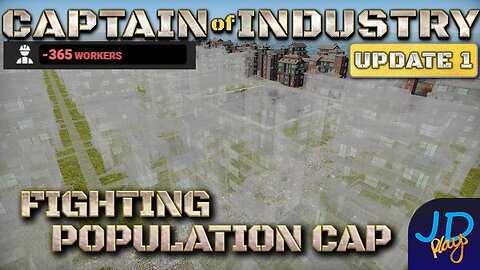 Fighting Population Cap 🚛 Ep37🚜 Captain of Industry Update 1 👷 Lets Play, Walkthrough