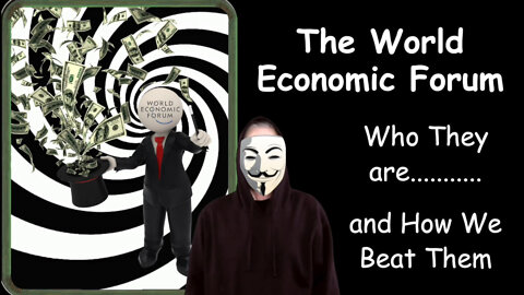 The World Economic Forum. Who They are......... and How We Beat Them.