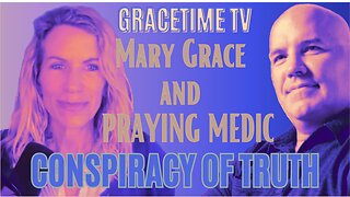 Conspiracy of Truth ep 7 on GraceTime TV with Mary Grace and Praying Medic LIVE