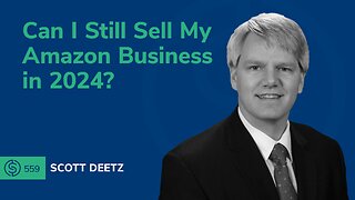 Can I Still Sell My Amazon Business in 2024? | SSP #559