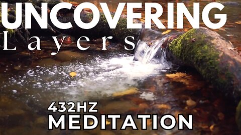 Uncovering Layers 432hz Meditation