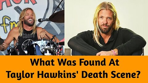 What Was Found At Taylor Hawkins' Death Scene?