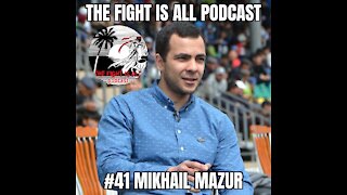 The Fight Is All Podcast #41 Mikhail Mazur