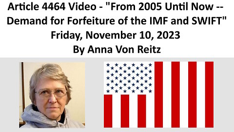 Article Video - From 2005 Until Now -- Demand for Forfeiture of the IMF and SWIFT By Anna Von Reitz