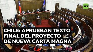 Aprueban en Chile el proyecto de nueva Constitución que se someterá a plebiscito