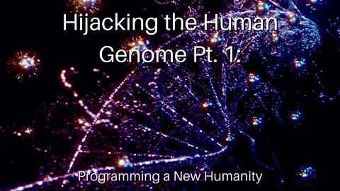 Hijacking the Human Genome Pt. 1: Programming a New Humanity