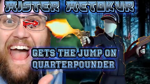 The Quartering - Mister Metokur Gets the Jump on QuarterPounder [2018-11-07]
