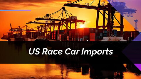 Unleashing the Speed: How to Import Race Cars into the US!