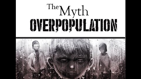 🌎 The Myth of Overpopulation and Why A Few Dozen Psychopaths Want You to Think the World is Overpopulated (Full Video)