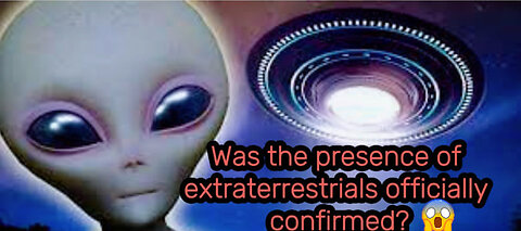 Was the presence of extraterrestrials officially confirmed???🚨🚨❗️❗️😱😱✅✅