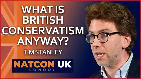 Tim Stanley | What is British Conservatism Anyway? | NatCon UK