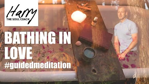 BATHING IN LOVE MEDITATION - #harrythesoulcoach #guidedmeditation #lovewins