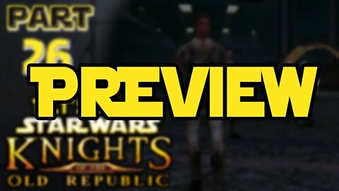 Let's Play Kotor | Episode 26 Preview!