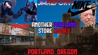Nike CLOSES Portland store over THEFT & CRIME woke policies are DESTROYING Portland