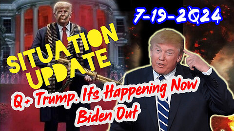 Situation Update - Q+ Trump - It's Happening Now Biden Out - July 20..