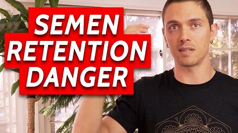 One Danger of Semen Retention & Nofap - (Plus how to avoid it)