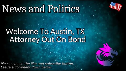 Welcome To Austin, TX Attorney Out On Bond