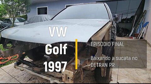 VW Golf 1997 do leilão - Como baixar uma sucata no DETRAN PR - Episódio FINAL