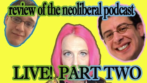 LIVE review of Neoliberal interview w/LP Repudiators Henchman and Craig- PART TWO